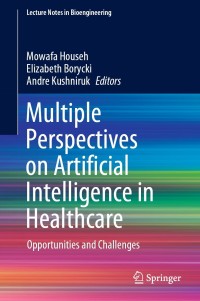 multiple perspectives on artificial intelligence in healthcare opportunities and challenges 1st edition