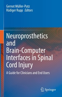 neuroprosthetics and brain computer interfaces in spinal cord injury a guide for clinicians and end users 1st