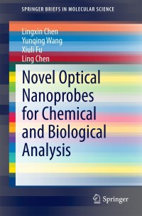 novel optical nanoprobes for chemical and biological analysis 1st edition lingxin chen, yunqing wang, xiuli