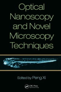 optical nanoscopy and novel microscopy techniques 1st edition peng xi 146658629x,1466586303