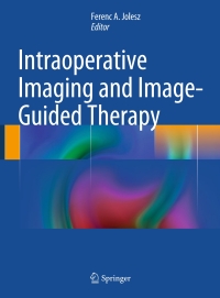 intraoperative imaging and image guided therapy 1st edition ferenc a. jolesz 1461476569,1461476577
