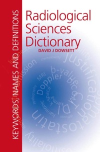 radiological sciences dictionary keywords names and definitions 1st edition david j. dowsett
