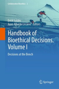 handbook of bioethical decisions volume i decisions at the bench 1st edition erick valdés, juan alberto