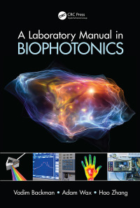 a laboratory manual in biophotonics 1st edition vadim backman, adam wax, hao f. zhang 1032652195,1498744338