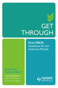 get through first frcr questions for the anatomy module 1st edition grant mair, andrew baird, judith
