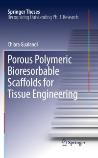 porous polymeric bioresorbable scaffolds for tissue engineering 1st edition chiara gualandi