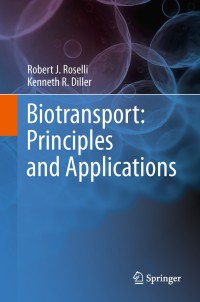biotransport principles and applications 1st edition robert j. roselli, kenneth r. diller