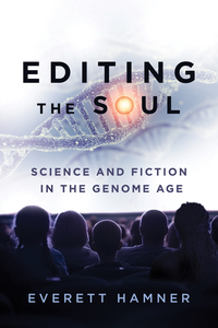 editing the soul science and fiction in the genome age 1st edition everett hamner 0271079339,0271080523