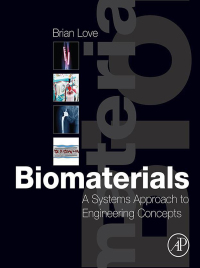 biomaterials a systems approach to engineering concepts 1st edition brian j. love 0128094788,0081010370