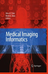 medical imaging informatics 1st edition alex a. t. bui, ricky k. taira 1441903844,1441903852