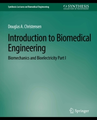 introduction to biomedical engineering biomechanics and bioelectricity part i 1st edition douglas christensen