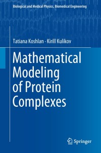 mathematical modeling of protein complexes 1st edition tatiana koshlan, kirill kulikov 3319983032,3319983040