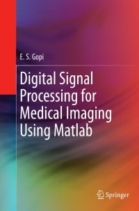 digital signal processing for medical imaging using matlab 1st edition e.s. gopi 1461431395,1461431409