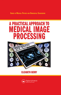a practical approach to medical image processing 1st edition elizabeth berry 0367452847,1000738310