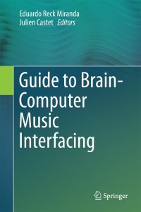 guide to brain computer music interfacing 1st edition eduardo reck miranda , julien castet