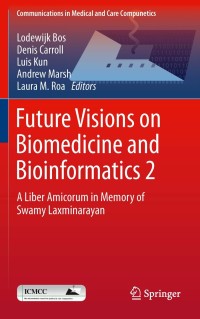 future visions on biomedicine and bioinformatics 2 a liber amicorum in memory of swamy laxminarayan