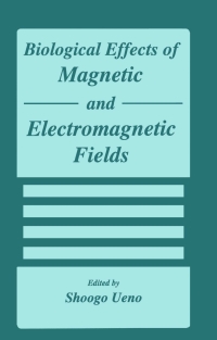 biological effects of magnetic and electromagnetic fields 1st edition shoogo ueno 0306452928,0585316619