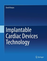 implantable cardiac devices technology 1st edition david korpas 1461469066,1461469074