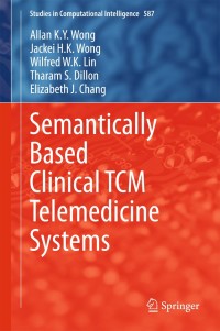semantically based clinical tcm telemedicine systems 1st edition allan k. y. wong, jackei h.k. wong, wilfred
