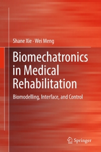biomechatronics in medical rehabilitation biomodelling interface and control 1st edition shane (s.q.) xie ,