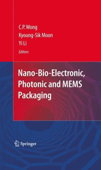 nano bio electronic photonic and mems packaging 1st edition c.p. wong, kyoungsik moon, yi  li