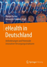 ehealth in deutschland anforderungen und potenziale innovativer versorgungsstrukturen 1st edition florian
