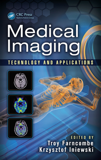 medical imaging technology and applications 1st edition troy farncombe, kris iniewski 1466582626,1351831755