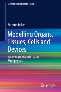 modelling organs tissues cells and devices using matlab and comsol multiphysics 1st edition socrates dokos