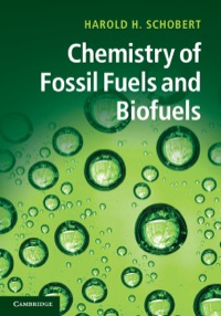 chemistry of fossil fuels and biofuels 1st edition harold h. schobert 0521114004,1139602659