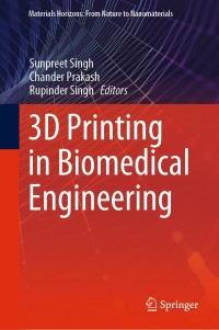 3d printing in biomedical engineering 1st edition rupinder singh, sunpreet singh, chander prakash