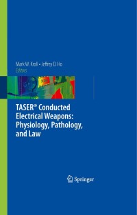 taser conducted electrical weapons physiology pathology and law 1st edition mark w. kroll, jeffrey d. ho
