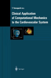 clinical application of computational mechanics to the cardiovascular system 1st edition t. yamaguchi