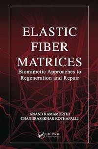 elastic fiber matrices biomimetic approaches to regeneration and repair 1st edition anand ramamurthi,