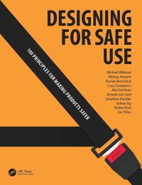designing for safe use 1st edition michael wiklund, jonathan kendler, jon tilliss, cory costantino, kimmy