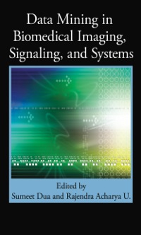 data mining in biomedical imaging signaling and systems 1st edition sumeet dua, rajendra acharya u