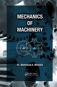 mechanics of machinery 1st edition mahmoud a. mostafa 1138072230,1466559489