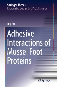 adhesive interactions of mussel foot proteins 1st edition jing yu 3319060309,3319060317