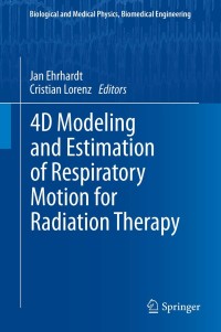 4d modeling and estimation of respiratory motion for radiation therapy 1st edition jan ehrhardt , cristian