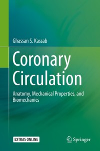 coronary circulation anatomy mechanical properties and biomechanics 1st edition ghassan s. kassab