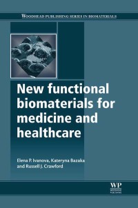 new functional biomaterials for medicine and healthcare 1st edition elena p. ivanova , kateryna bazaka, r. j