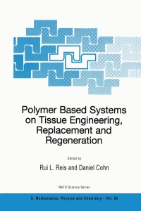 polymer based systems on tissue engineering replacement and regeneration 1st edition rui l. reis, daniel
