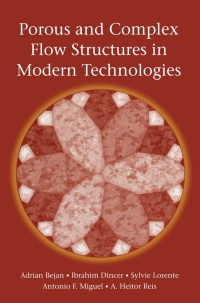 porous and complex flow structures in modern technologies 1st edition adrian bejan, ibrahim dincer, sylvie