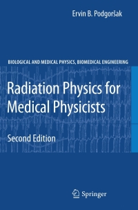 radiation physics for medical physicists 2nd edition ervin b. podgorsak 3642008747,3642008755