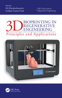 3d bioprinting in regenerative engineering principles and applications 1st edition ali khademhosseini,