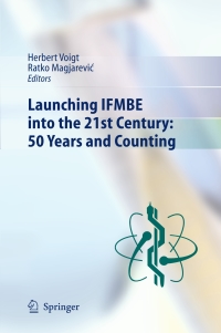 launching ifmbe into the 21st century 50 years and counting 1st edition herbert voigt , ratko magjarevic