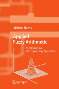 applied fuzzy arithmetic an introduction with engineering applications 1st edition michael hanss