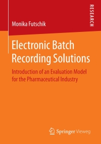 electronic batch recording solutions introduction of an evaluation model for the pharmaceutical industry 1st