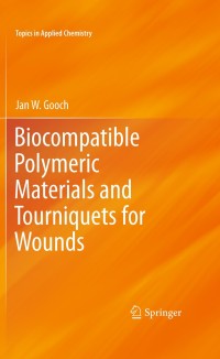 biocompatible polymeric materials and tourniquets for wounds 1st edition jan w. gooch 1441955836,1441965866
