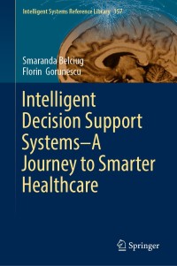 intelligent decision support systems a journey to smarter healthcare 1st edition smaranda belciug, florin