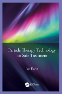 particle therapy technology for safe treatment 1st edition jay flanz 0367643111,1000528065